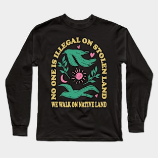 No One Is Illegal On Stolen Land Long Sleeve T-Shirt